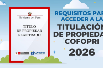 Cofopri 2026: Guía Completa de Requisitos para Obtener tu Título de Propiedad tras 10 Años de Posesión
