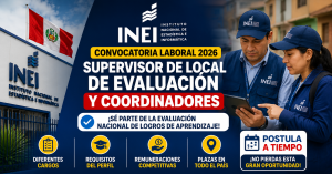 INEI abre convocatoria 2026 para Supervisor de Local de Evaluación y Coordinadores: conoce los requisitos y cómo postular