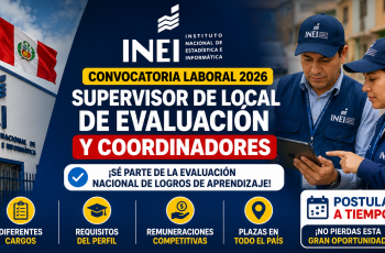 INEI abre convocatoria 2026 para Supervisor de Local de Evaluación y Coordinadores: conoce los requisitos y cómo postular